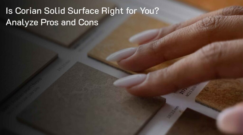 Corian Solid Surface: Navigating the Peaks and Valleys of Perfection
