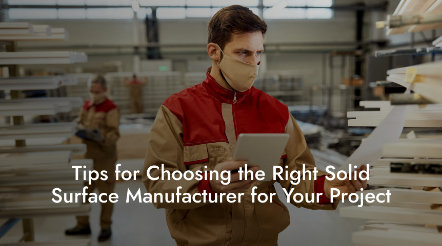Tips for Choosing the Right Solid Surface Manufacturer