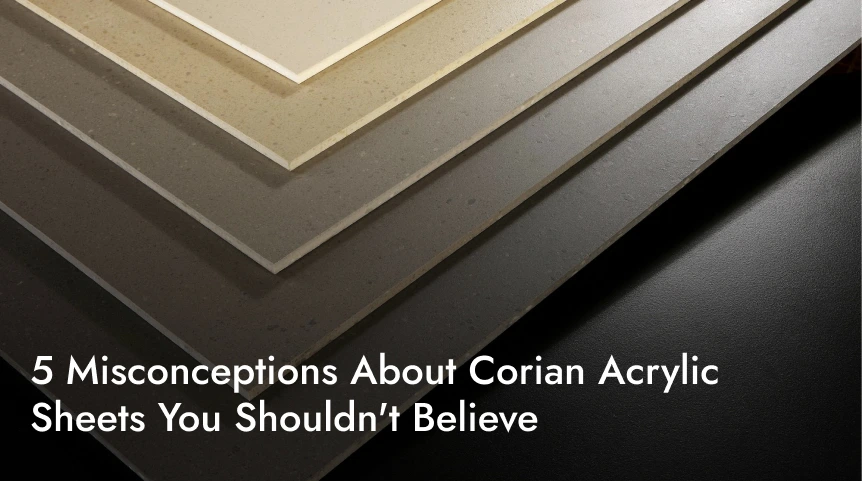 5 Misconceptions About Corian Acrylic Sheets You Shouldnt Believe