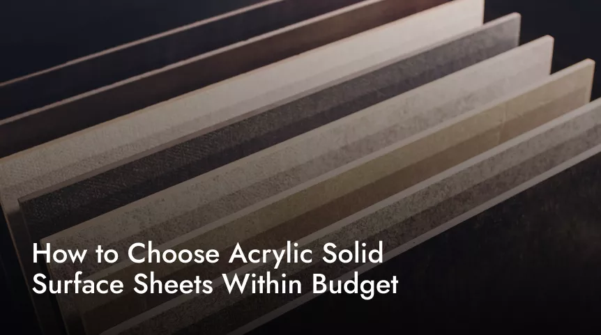 How to Choose Acrylic Solid Surface Sheets Within Budget