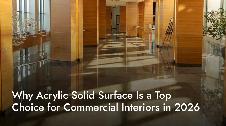 Why Acrylic Solid Surface Is a Top Choice for Commercial Interiors in 2026